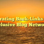Generating Back-Links From Exclusive Blog Networks