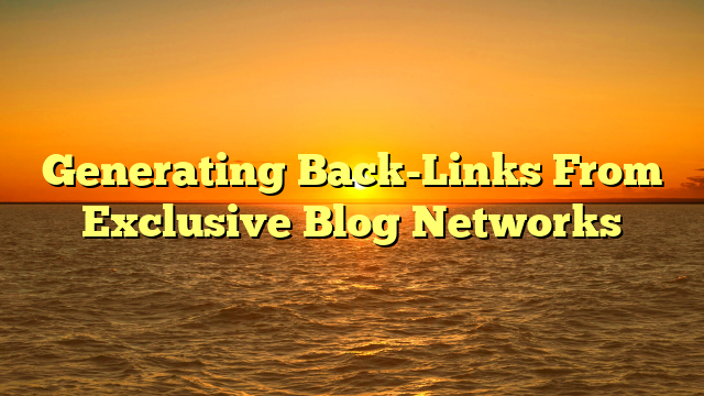 Generating Back-Links From Exclusive Blog Networks