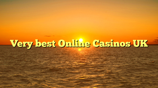 Very best Online Casinos UK