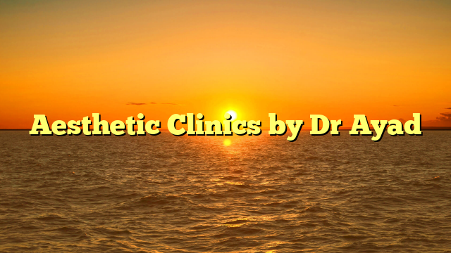 Aesthetic Clinics by Dr Ayad