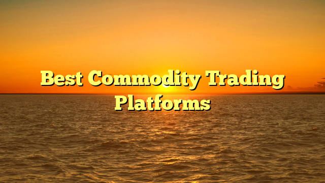 Best Commodity Trading Platforms