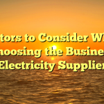 Factors to Consider When Choosing the Business Electricity Supplier