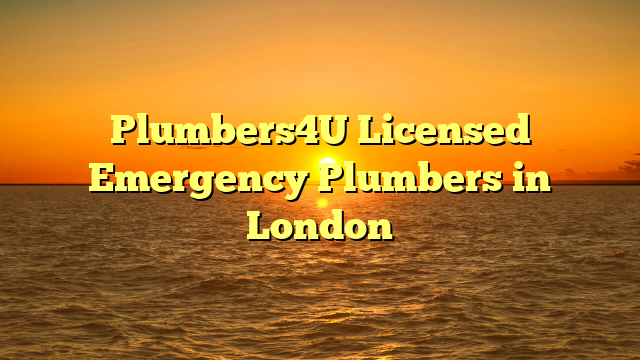 Plumbers4U Licensed Emergency Plumbers in London