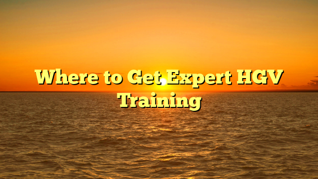 Where to Get Expert HGV Training