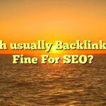 Which usually Backlinks Are Fine For SEO?