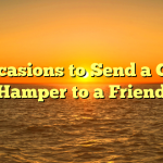 Occasions to Send a Gift Hamper to a Friend