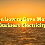 Tips on how to Save Money in Business Electricity