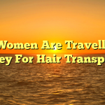 Why Women Are Travelling to Turkey For Hair Transplants